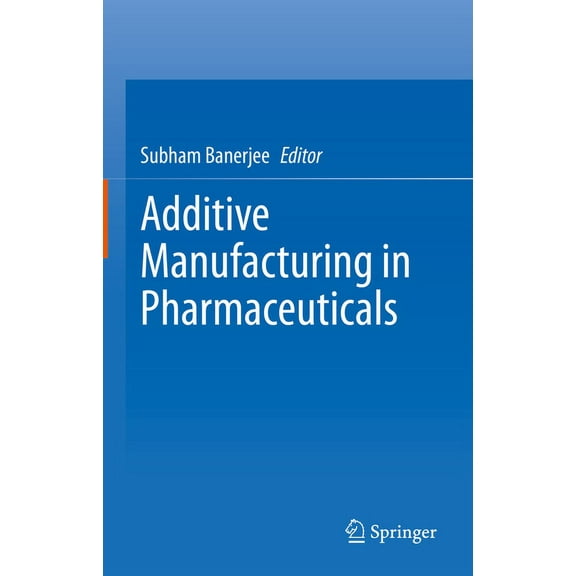 Additive Manufacturing in Pharmaceuticals, (Hardcover)