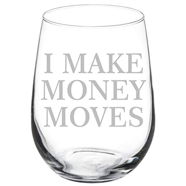 Wine Glass Goblet Funny I Make Money Moves (17 oz Stemless)
