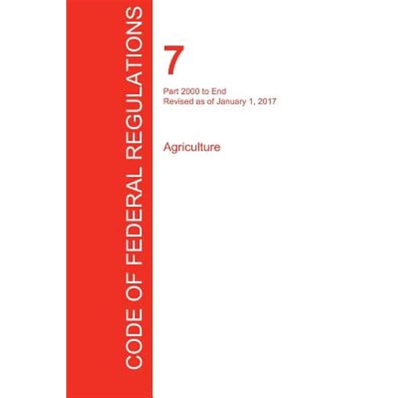 Pre-Owned CFR 7, Part 2000 to End, Agriculture, January 01, 2017 (Volume 15 of 15)
