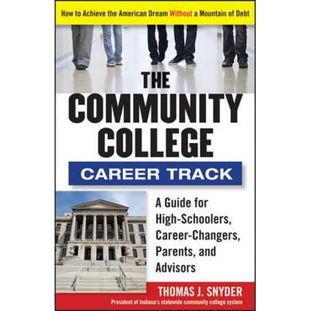 The Community College Career Track : How to Achieve the American Dream Without a Mountain of (Best Careers Without College)