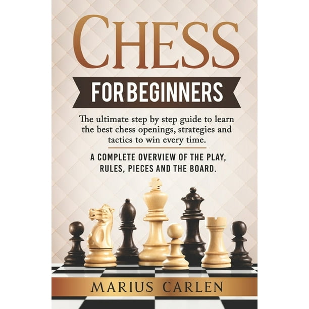 Chess For Beginners the Ultimate Step by Step Guide to Learn the Best
