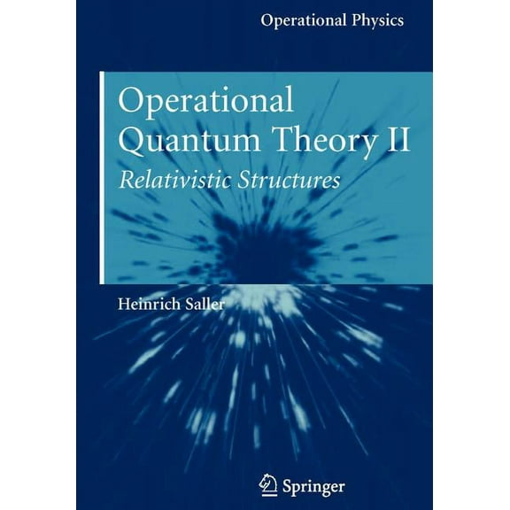 Operational Physics Operational Quantum Theory II: Relativistic Structures, (Hardcover)