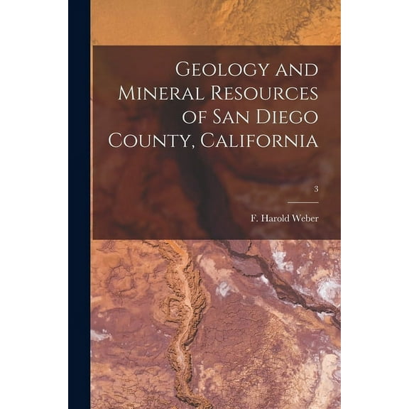 Geology and Mineral Resources of San Diego County, California; 3, (Paperback)