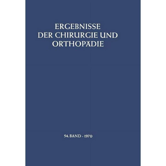 Ergebnisse Der Chirurgie Und Orthopädie Ergebnisse Der Chirurgie Und Orthopädie, Book 54, (Paperback)