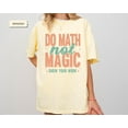 thumbnail image 6 of Funny Math Teacher Shirts, Do Math Not Magic Shirt, Math Meme Shirt, The Math Ain't Mathin, 6 of 8