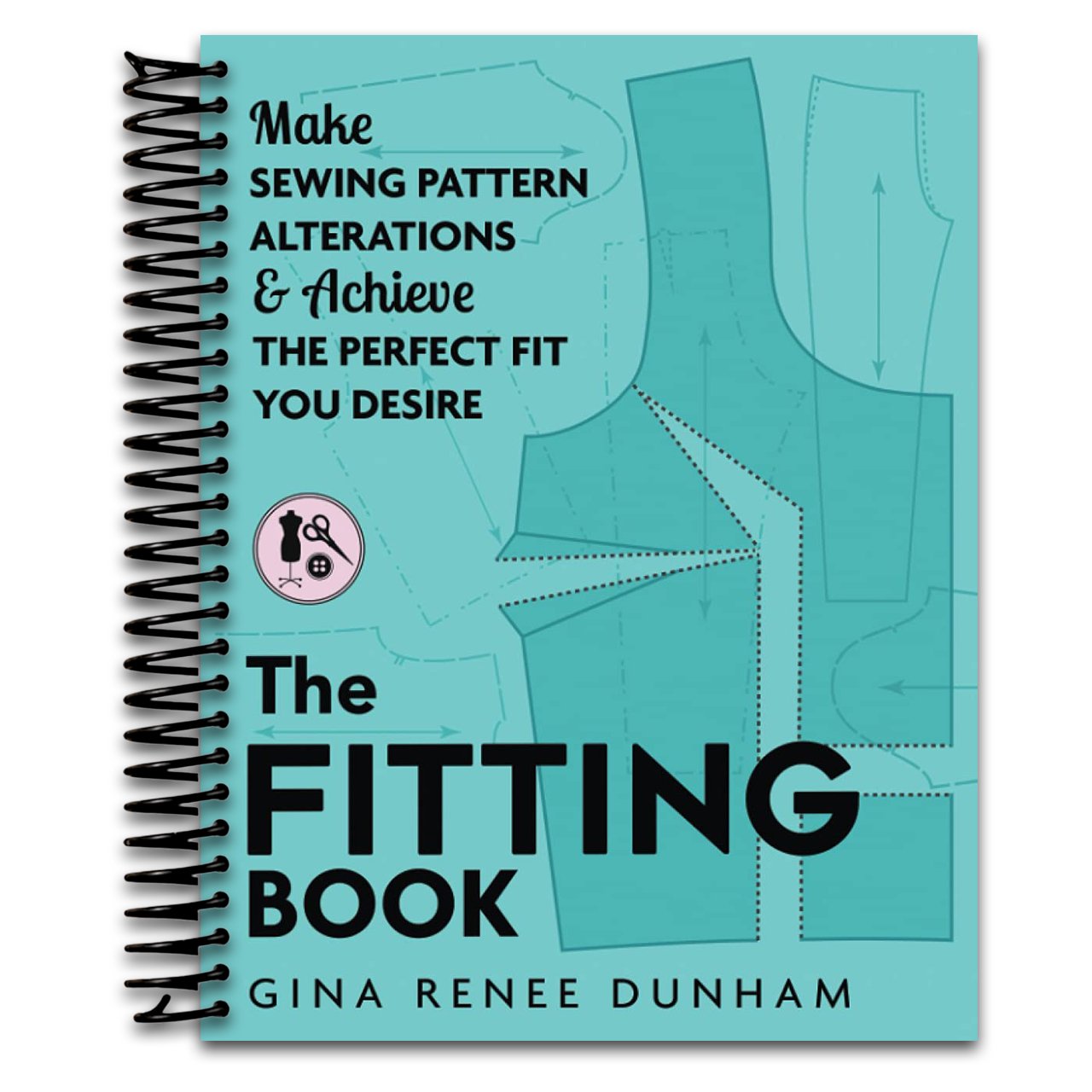 The Fitting Book: Make Sewing Pattern Alterations & Achieve (Spiral Bound)