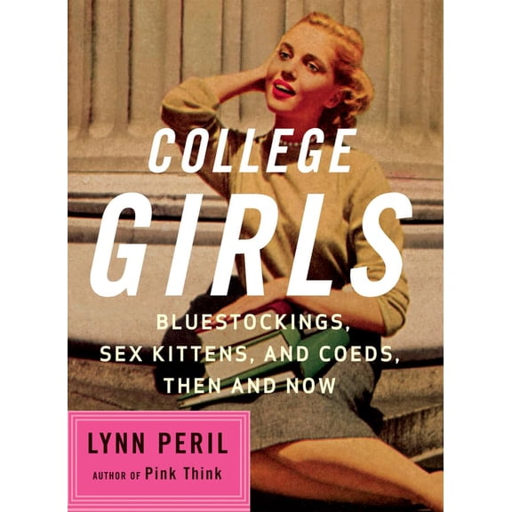 Pre-Owned College Girls: Bluestockings, Sex Kittens, and Co-Eds, Then and Now (Paperback) 0393327159 9780393327151