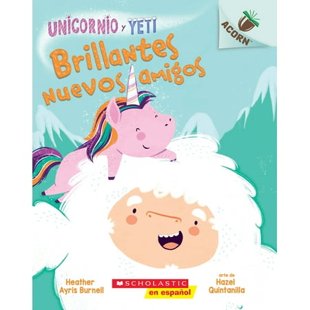 Unicornio Y Yeti: Unicornio Y Yeti 1: Brillantes Nuevos Amigos (Sparkly New Friends): Un Libro de la Serie Acorn Volume 1 (Paperback)
