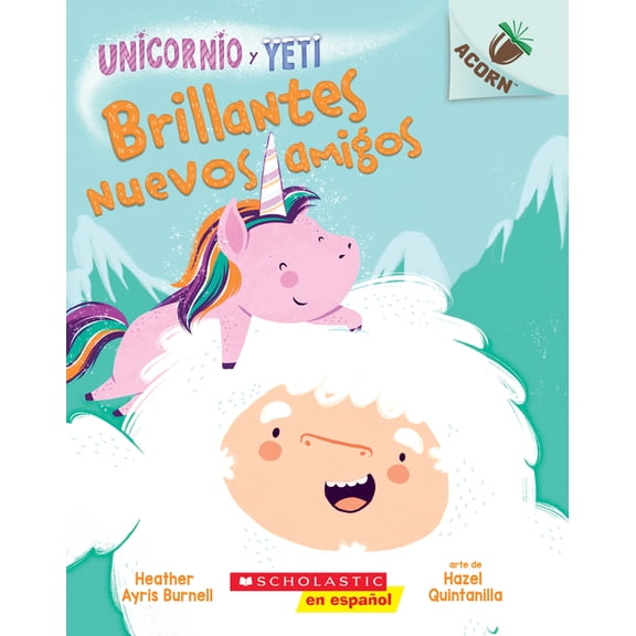 Unicornio Y Yeti Unicornio Y Yeti 1: Brillantes Nuevos Amigos (Sparkly New Friends): Volume 1, Book 1, (Paperback)