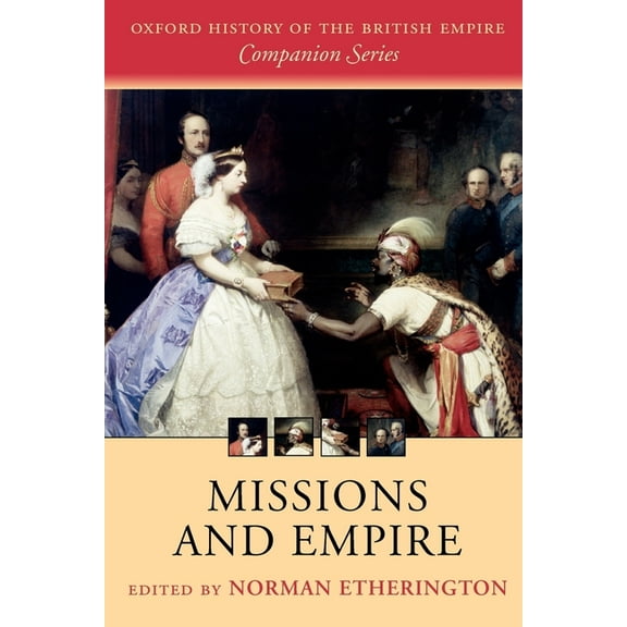 Oxford History of the British Empire Com Missions and Empire, (Paperback)