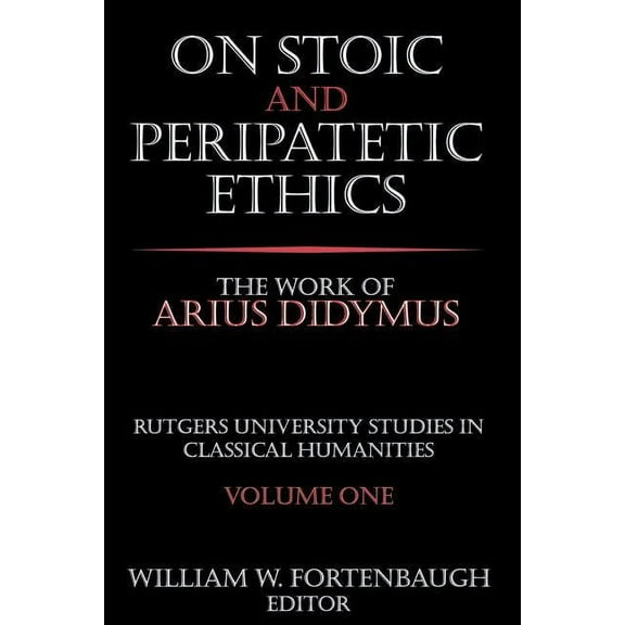 Rutgers University Studies in Classical On Stoic and Peripatetic Ethics: The Work of Arius Didymus, (Paperback)