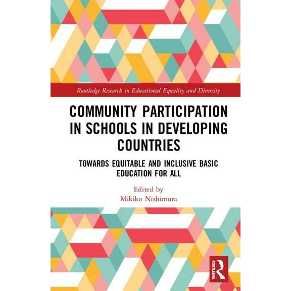 Routledge Research in Educational Equali Community Participation with Schools in Developing Countries: Towards Equitable and Inclusive Basic Education for All, (Hardcover)