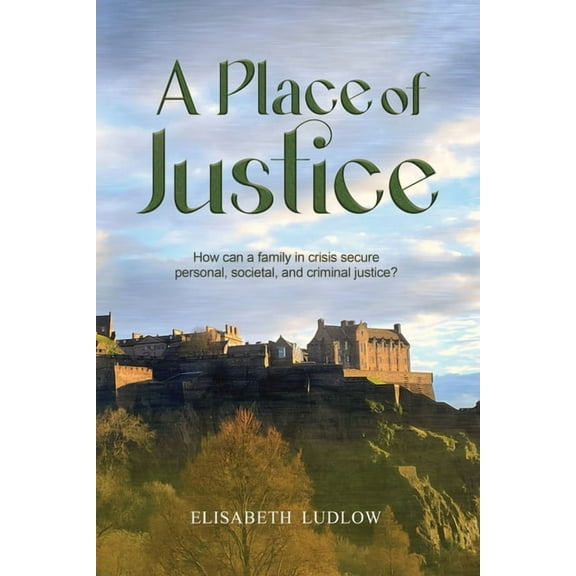 A Place of Justice: How can a family in crisis secure personal, societal, and criminal justice?, (Paperback)