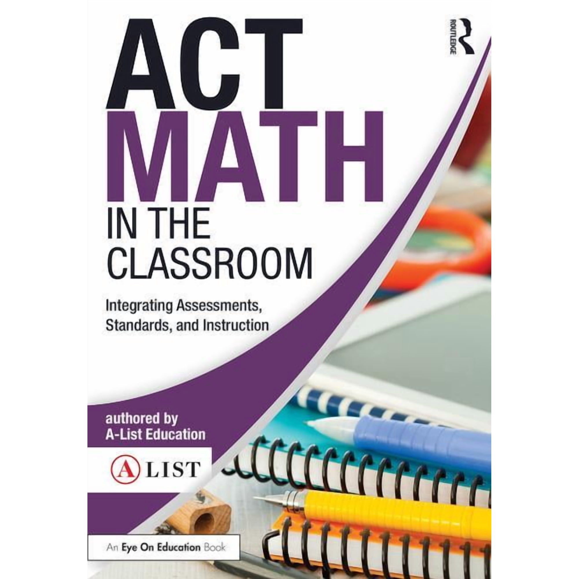 A-List SAT and ACT ACT Math in the Classroom: Integrating Assessments, Standards, and Instruction, (Paperback)