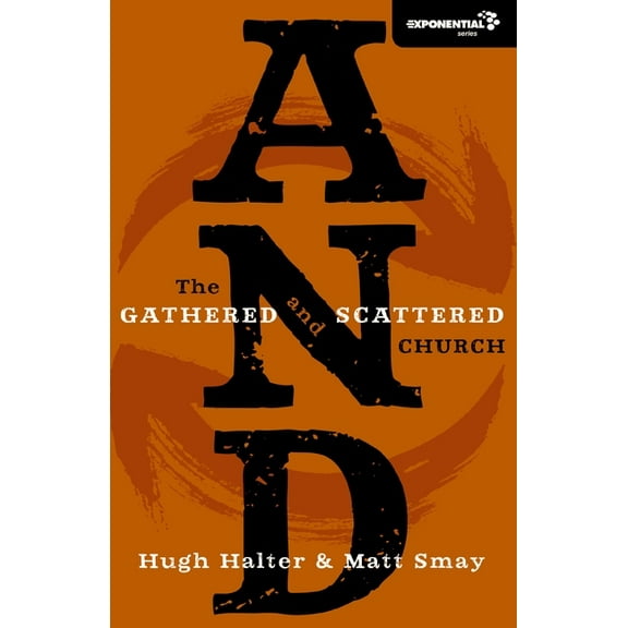 Exponential And: The Gathered and Scattered Church, (Paperback)