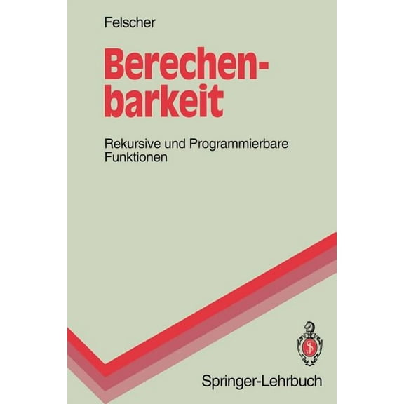 Springer-Lehrbuch Berechenbarkeit: Rekursive Und Programmierbare Funktionen, (Paperback)