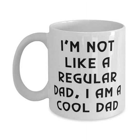 I'm Not Like A Regular Dad, I Am A Cool Dad 11oz Mug, Daddy Present From Daughter, Motivational Cup F Dad