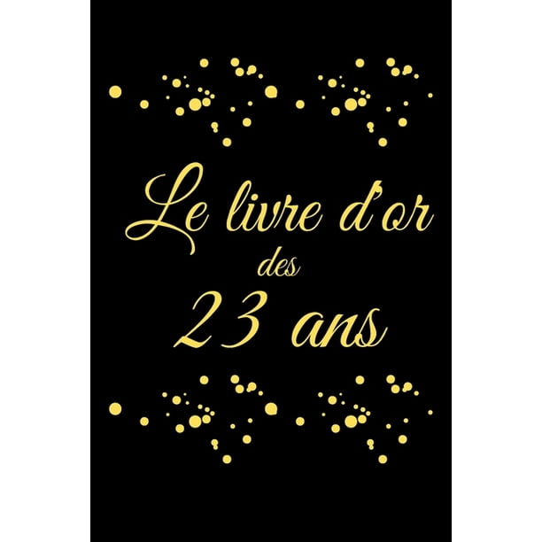 Livre D Or 23 Ans Anniversaire Registre Des Cadeaux I Idi E Cadeau Pour Les 23 Ans Joyeux Anniversaire Walmart Com Walmart Com