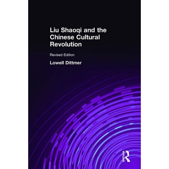 East Gate Books Liu Shaoqi and the Chinese Cultural Revolution, (Hardcover)