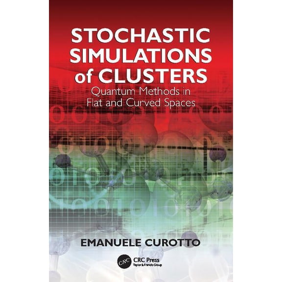 Stochastic Simulations of Clusters: Quantum Methods in Flat and Curved Spaces, (Paperback)