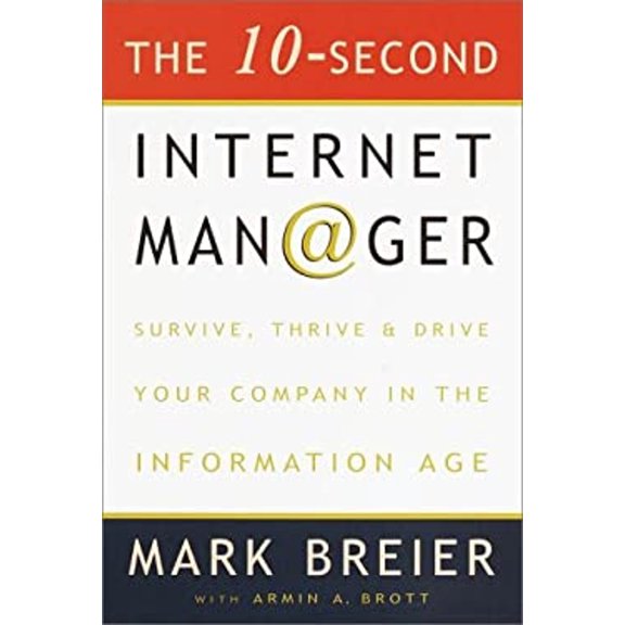Pre-Owned The 10-Second Internet Manager : Survive, Thrive, and Drive Your Company in the Information Age (Hardcover) 9780609607329