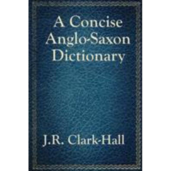 Pre-Owned A Concise Anglo-Saxon Dictionary (Paperback) 1617201871 9781617201875