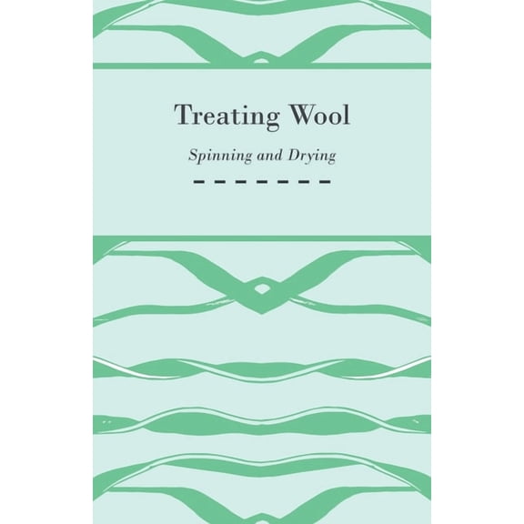 Treating Wool - Spinning and Drying (Paperback)