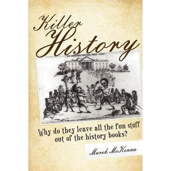 Killer History: Why do they leave all the fun stuff out of the history books (Paperback)