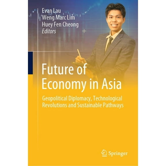 Future of Economy in Asia: Geopolitical Diplomacy, Technological Revolutions and Sustainable Pathways, (Hardcover)