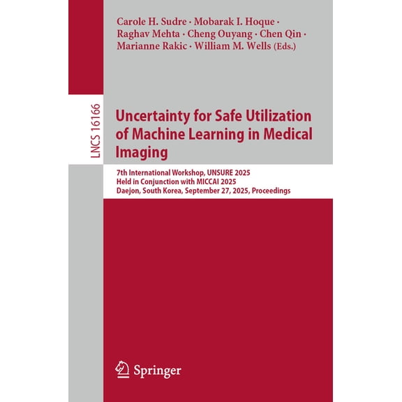 Lecture Notes in Computer Science Uncertainty for Safe Utilization of Machine Learning in Medical Imaging: 7th International Workshop, Unsure 2025, Held i, Book 16166, (Paperback)