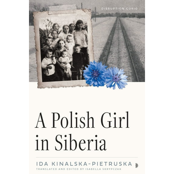 Disruption Curios A Polish Girl in Siberia: Surviving and Transcending Exile, (Paperback)