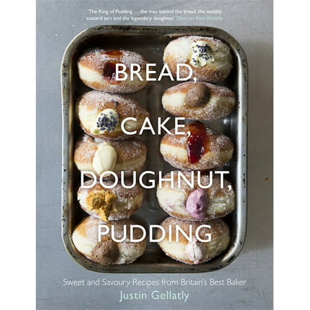 Bread, Cake, Doughnut, Pudding : Sweet and Savoury Recipes from Britain's Best