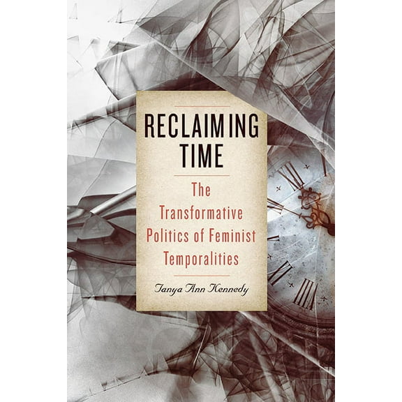 Suny Feminist Criticism and Theory Reclaiming Time: The Transformative Politics of Feminist Temporalities, (Hardcover)