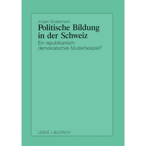 Schriften Zur Politischen Didaktik Politische Bildung in Der Schweiz: Ein Republikanisch-Demokratisches Musterbeispiel?, Book 18, (Paperback)