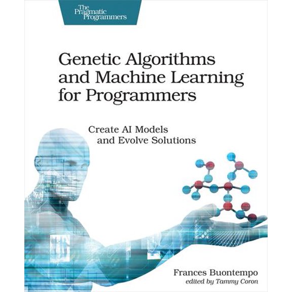 Pre-Owned Genetic Algorithms and Machine Learning for Programmers: Create AI Models and Evolve Solutions (Pragmatic Programmers) Paperback