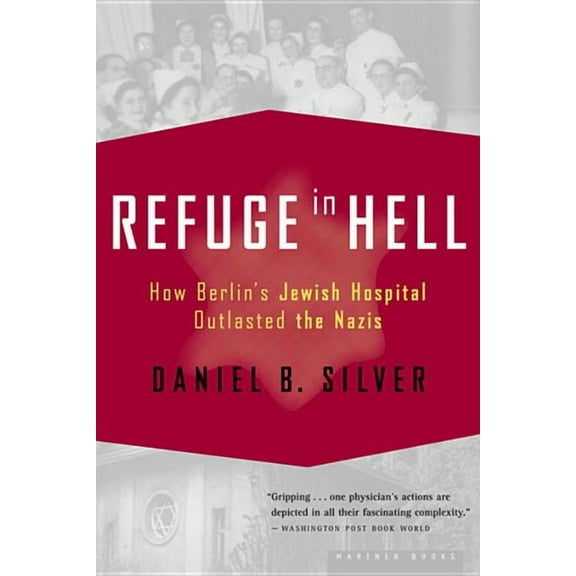 Refuge in Hell: How Berlin's Jewish Hospital Outlasted the Nazis, (Paperback)