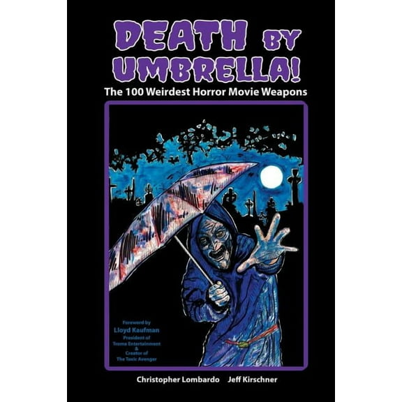 Death by Umbrella! The 100 Weirdest Horror Movie Weapons, (Paperback)