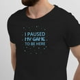 thumbnail image 2 of Greenyef Graphics I Paused My Game to Be Here Gamer Gift Funny Tee Men's T-Shirt Style-14 (Black & Sky Blue, Medium), 2 of 6
