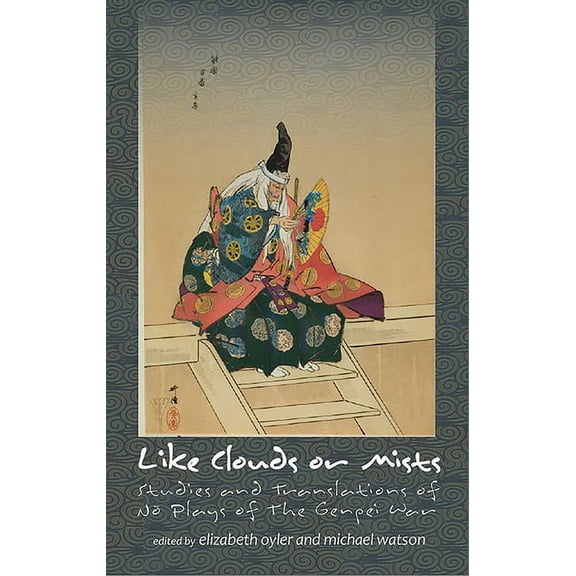 Like Clouds or Mists: Studies and Translations of No Plays of the Genpei War, (Paperback)
