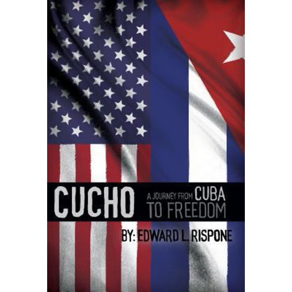 Pre-Owned CUCHO A Journey from Cuba to Freedom (Hardcover) 193372532X 9781933725321