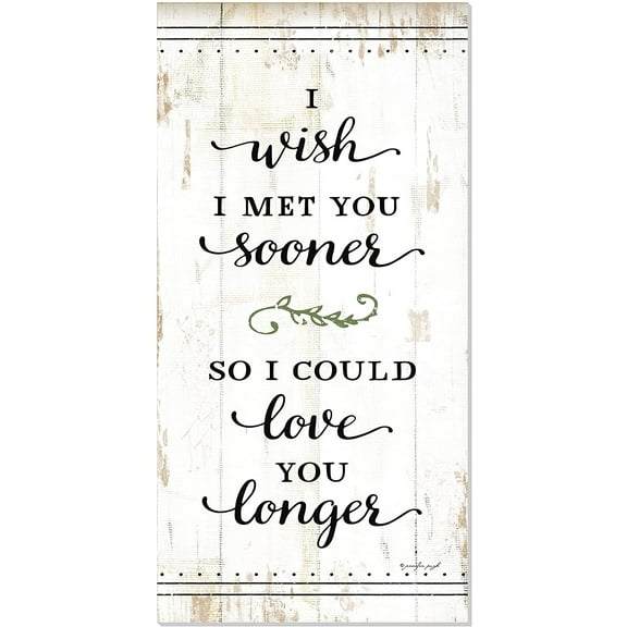 I Wish I Met You Sooner So I Could Love You Longer Rustic Farmhouse Style Wood Wall Sign 9x18