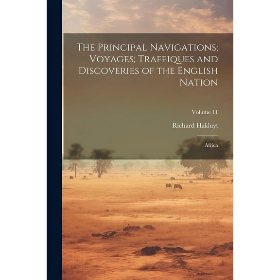 The Principal Navigations; Voyages; Traffiques and Discoveries of the English Nation : Africa; Volume 11 (Paperback)