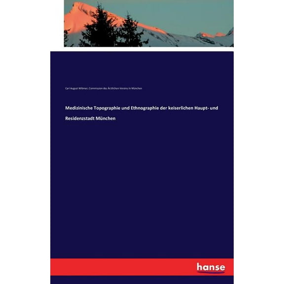 Medizinische Topographie und Ethnographie der keiserlichen Haupt- und Residenzstadt MÃ¼nchen, (Paperback)