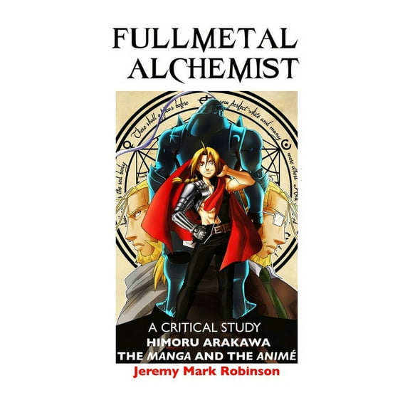 Fullmetal Alchemist: A Critical Study: Himoru Arakawa: The Manga and the Anime, (Hardcover)