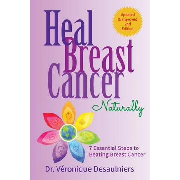 Pre-Owned Heal Breast Cancer Naturally: 7 Essential Steps to Beating Breast Cancer (Paperback) 1090881797 9781090881793