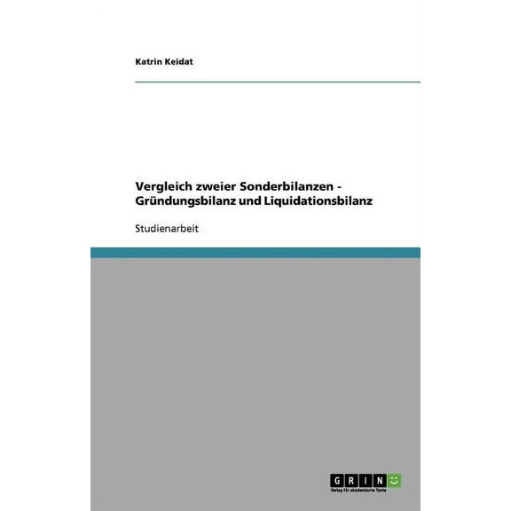 Vergleich zweier Sonderbilanzen - Gründungsbilanz und Liquidationsbilanz (Paperback)