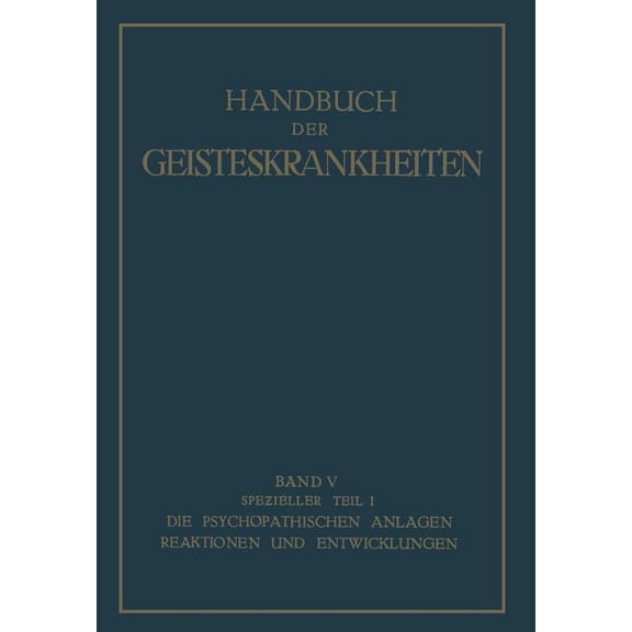 Spezieller Teil: Erster Teil Die Psychopathischen Anlagen, Reaktionen Und Entwicklungen, (Paperback)
