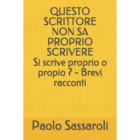 Questo Scrittore Non Sa Proprio Scrivere : Si scrive proprio o propio ? - Brevi racconti (Paperback)
