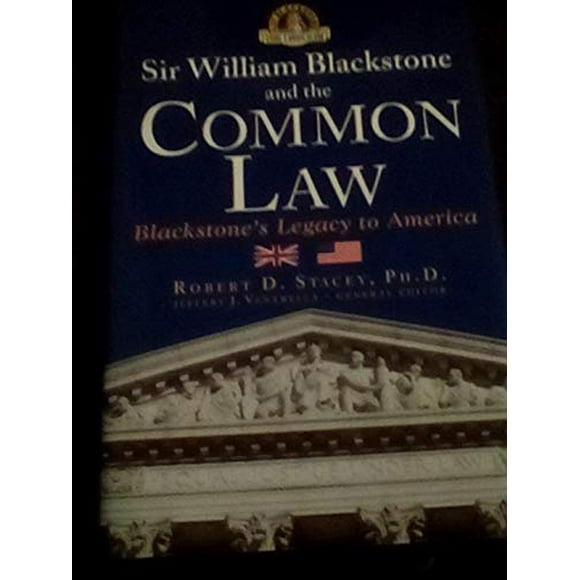 Sir William Blackstone the Common Law: Blackstones Legacy to America, Pre-Owned Hardcover 1932124284 9781932124286 Robert D. Stacey