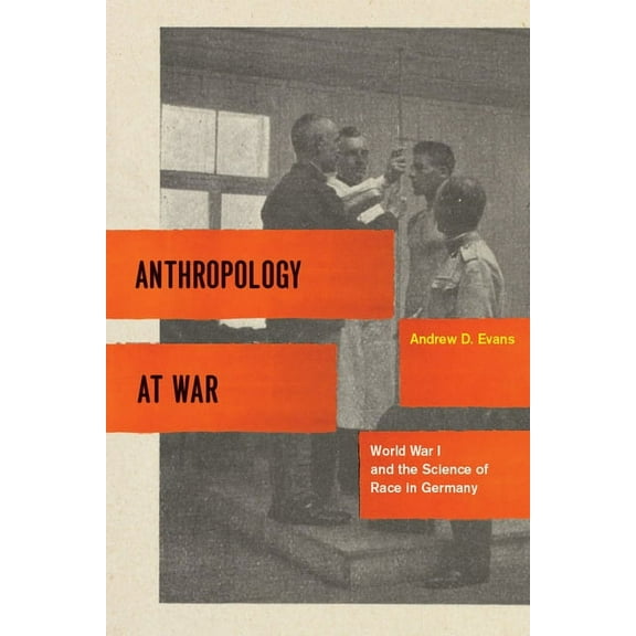 Anthropology at War: World War I and the Science of Race in Germany, (Paperback)